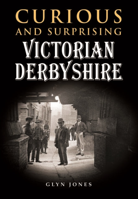 Curious and Surprising Victorian Derbyshire