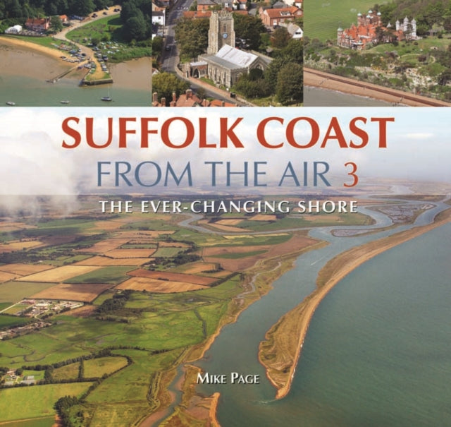 Suffolk Coast from the Air: The Ever-Changing Shore: Book 3