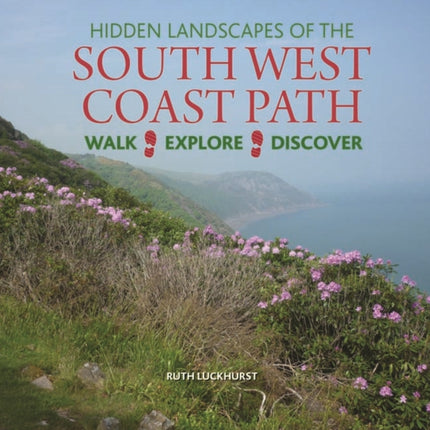 Hidden Landscapes of the South West Coast Path: Walk-Explore-Discover