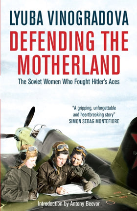 Defending the Motherland: The Soviet Women Who Fought Hitler's Aces