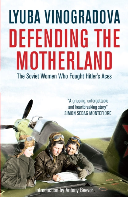 Defending the Motherland: The Soviet Women Who Fought Hitler's Aces