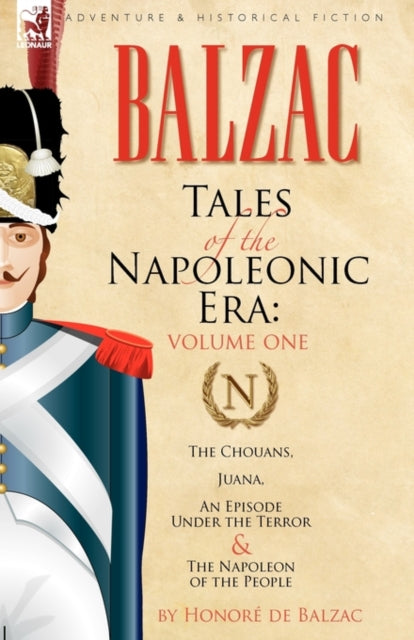 Tales of the Napoleonic Era 1The Chouans Juana an Episode Under the Terror  the Napoleon of the People