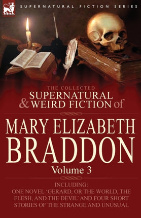 The Collected Supernatural and Weird Fiction of Mary Elizabeth Braddon