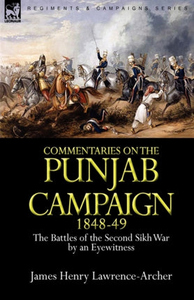 Commentaries on the Punjab Campaign 184849 the Battles of the Second Sikh War by an Eyewitness