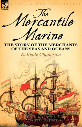 The Mercantile Marine The Story of the Merchants of the Seas and Oceans