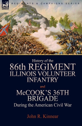 History of the EightySixth Regiment Illinois Volunteer Infantry and McCooks 36th Brigade During the American Civil War