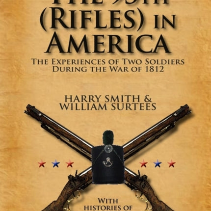 The 95th Rifles in America the Experiences of Two Soldiers During the War of 1812