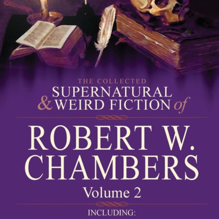 The Collected Supernatural and Weird Fiction of Robert W. Chambers