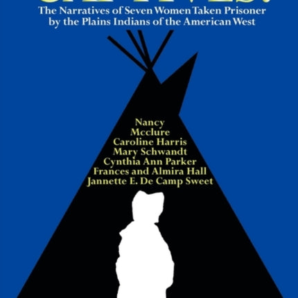 Captives The Narratives of Seven Women Taken Prisoner by the Plains Indians of the American West