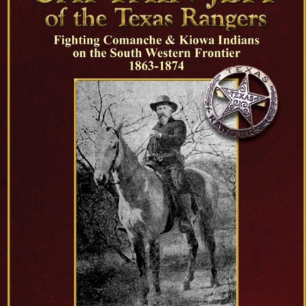 Captain Jeff of the Texas Rangers Fighting Comanche  Kiowa Indians on the South Western Frontier 18631874