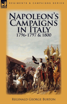 Napoleons Campaigns in Italy 17961797 and 1800