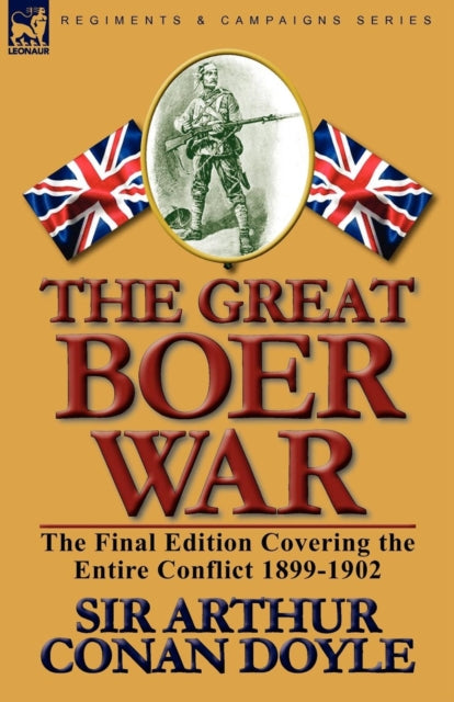 The Great Boer War The Final Edition Covering the Entire Conflict 18991902