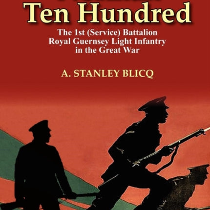 Norman Ten Hundred the 1st Service Battalion Royal Guernsey Light Infantry in the Great War