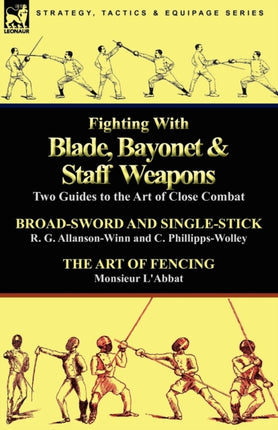 Fighting with Blade Bayonet  Staff Weapons Two Guides to the Art of Close Combat