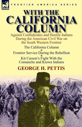 With the California Column Against Confederates and Hostile Indians During the American Civil War