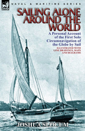 Sailing Alone Around the World a Personal Account of the First Solo Circumnavigation of the Globe by Sail