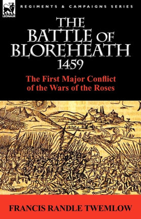 The Battle of Bloreheath 1459 the First Major Conflict of the Wars of the Roses