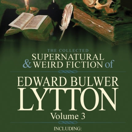 The Collected Supernatural and Weird Fiction of Edward Bulwer LyttonVolume 3 Including One Novel Zanoni  Four Short Stories and Two Ballads of Th