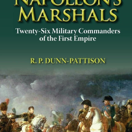 Napoleons Marshals TwentySix Military Commanders of the First Empire