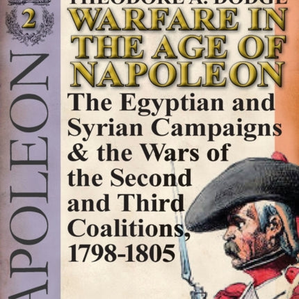 Warfare in the Age of NapoleonVolume 2 The Egyptian and Syrian Campaigns  the Wars of the Second and Third Coalitions 17981805