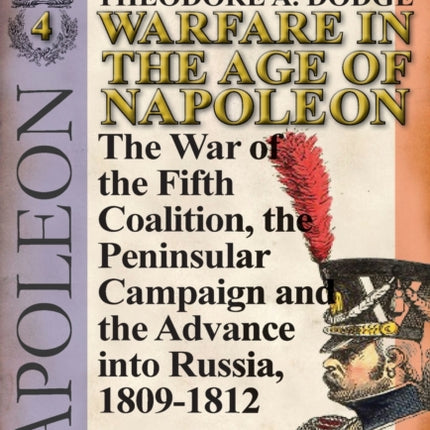 Warfare in the Age of NapoleonVolume 4 The War of the Fifth Coalition the Peninsular Campaign and the Invasion of Russia 18091812