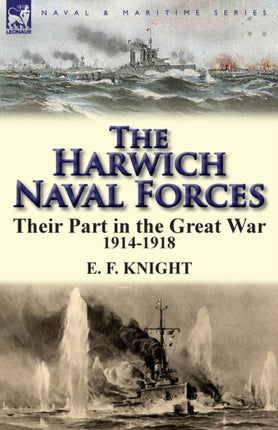 The Harwich Naval Forces Their Part in the Great War 19141918