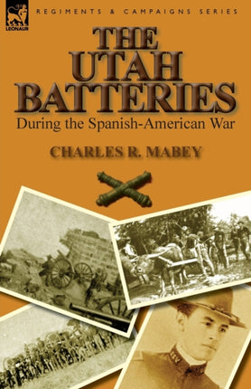 The Utah Batteries During the SpanishAmerican War