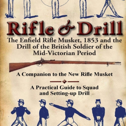 Rifle  Drill The Enfield Rifle Musket 1853 and the Drill of the British Soldier of the MidVictorian Period