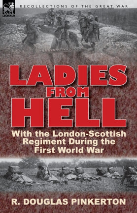 Ladies From Hell With the LondonScottish Regiment During the First World War