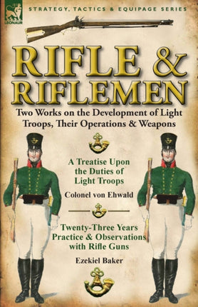 Rifle and Riflemen Two Works on the Development of Light Troops Their Operations  Weapons