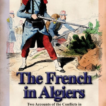The French in Algiers Two Accounts of the