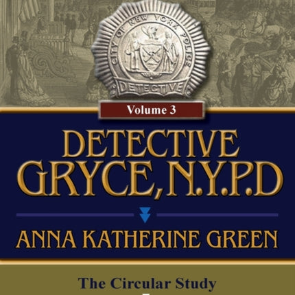 Detective Gryce N Y P D Volume 3The Circular Study Hand and Ring and the Doctor His Wife and the Clock