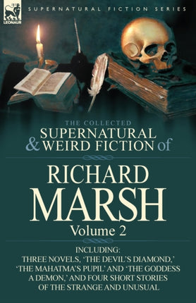 The Collected Supernatural and Weird Fiction of Richard Marsh Volume 2Including Three Novels The Devils Diamond  The Mahatmas Pupil and The