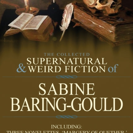 The Collected Supernatural and Weird Fiction of Sabine BaringGould Including Three Novelettes Margery of Quether  Mustapha and a Professional