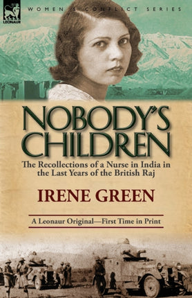 Nobodys Children The Recollections of a Nurse in India in the Last Years of the British Raj