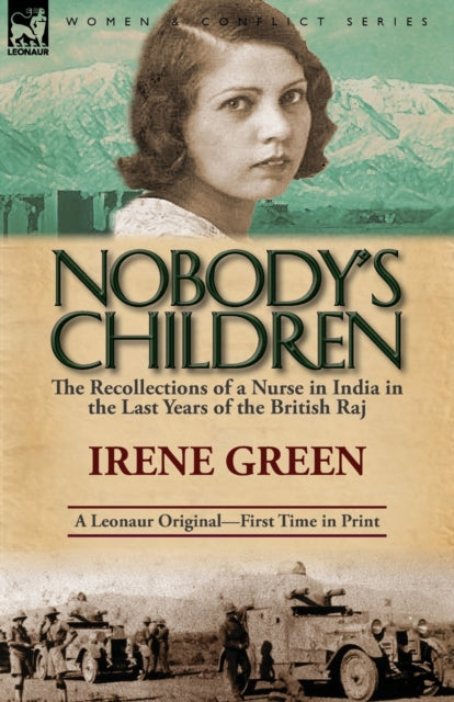 Nobodys Children The Recollections of a Nurse in India in the Last Years of the British Raj