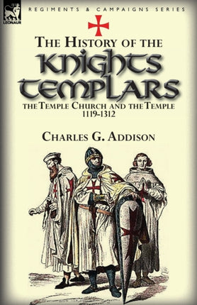 The History of the Knights Templars the Temple Church and the Temple 11191312