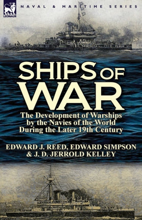 Ships of War The Development of Warships by the Navies of the World During the Later 19th Century