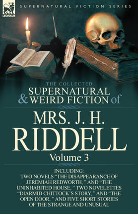 The Collected Supernatural and Weird Fiction of Mrs J H Riddell Volume 3Including Two Novels The Disappearance of Jeremiah Redworth  and The