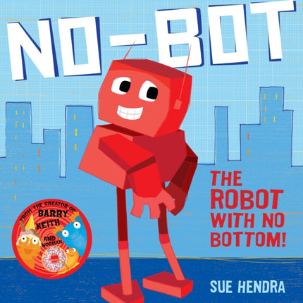 No-Bot, the Robot with No Bottom: A laugh-out-loud picture book from the creators of Supertato!