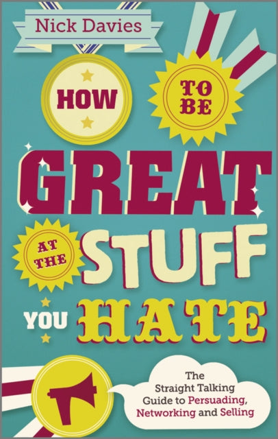 How to Be Great at The Stuff You Hate: The Straight-Talking Guide to Networking, Persuading and Selling