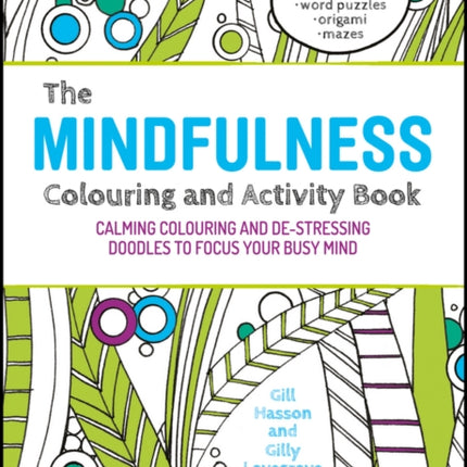 The Mindfulness Colouring and Activity Book: Calming Colouring and De-stressing Doodles to Focus Your Busy Mind