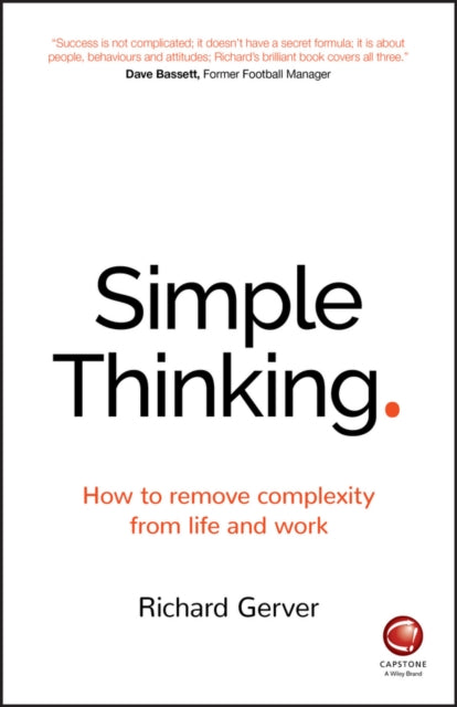 Simple Thinking: How to Remove Complexity from Life and Work