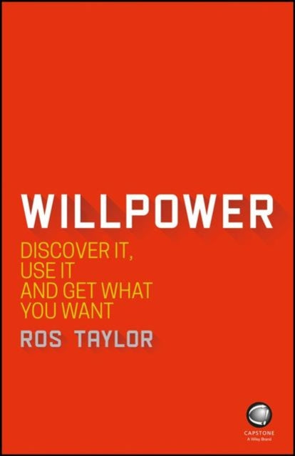 Willpower: Discover It, Use It and Get What You Want