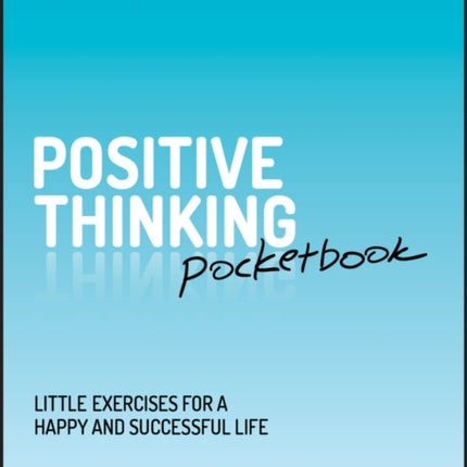 Positive Thinking Pocketbook: Little Exercises for a Happy and Successful Life