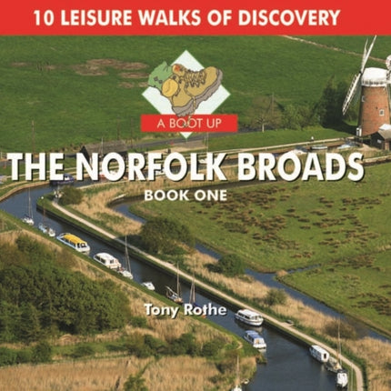 A Boot Up the Norfolk Broads: 10 Leisure Walks of Discovery: Bk. 1