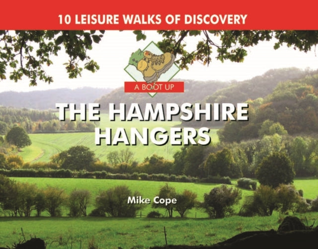 A Boot Up The Hampshire Hangers: 10 Leisure Walks of Discovery