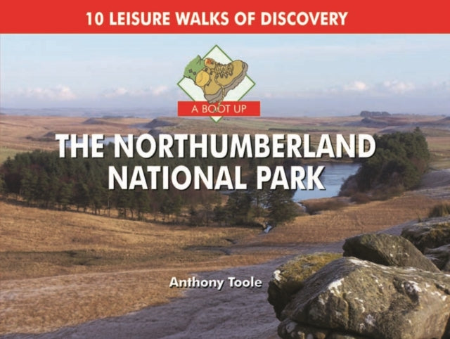 A Boot Up the Northumberland National Park: 10 Leisure Walks of Discovery