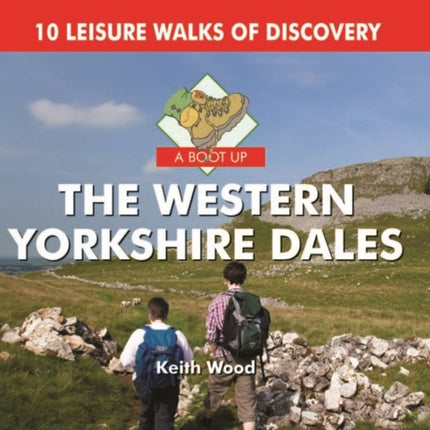 A Boot Up the Western Yorkshire Dales: 10 Leisure Walks of Discovery