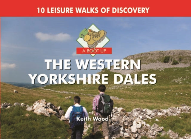 A Boot Up the Western Yorkshire Dales: 10 Leisure Walks of Discovery